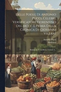 bokomslag Delle Poesie Di Antonio Pucci, Celebre Versificatore Fiorentino Del Mccc E Prima Della Cronica Di Giovanni Villani