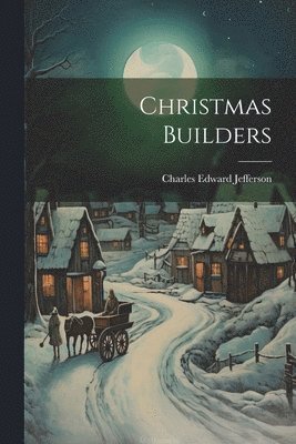Charles Edward Jefferson - Christmas Builders, Häftad