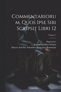 bokomslag Commentariorum, Quos Ipse Sibi Scripsit Libri 12; Volume 1