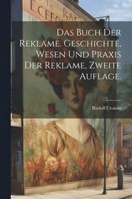 Das Buch der Reklame. Geschichte, Wesen und Praxis der Reklame, Zweite Auflage. 1