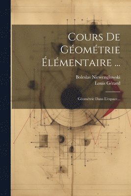 Boleslas Niewenglowski, Louis Gérard - Cours De Géométrie Élémentaire ..., Häftad