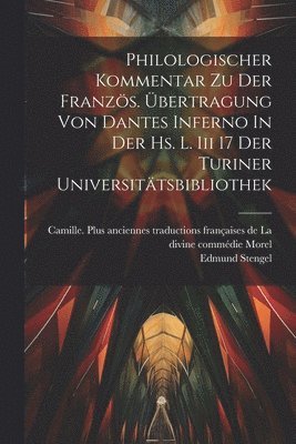 bokomslag Philologischer Kommentar Zu Der Franzs. bertragung Von Dantes Inferno In Der Hs. L. Iii 17 Der Turiner Universittsbibliothek