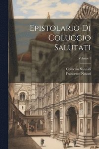 bokomslag Epistolario di Coluccio Salutati; Volume 1