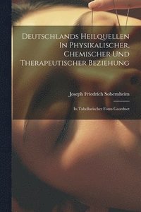 bokomslag Deutschlands Heilquellen In Physikalischer, Chemischer Und Therapeutischer Beziehung