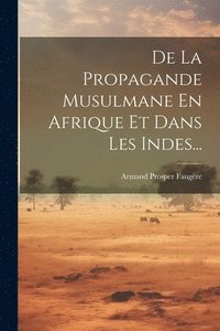 bokomslag De La Propagande Musulmane En Afrique Et Dans Les Indes...