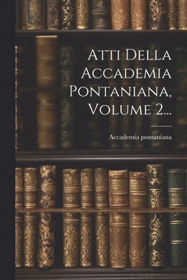 bokomslag Atti Della Accademia Pontaniana, Volume 2...