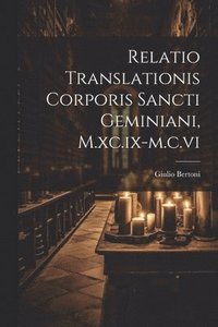 bokomslag Relatio Translationis Corporis Sancti Geminiani, M.xc.ix-m.c.vi