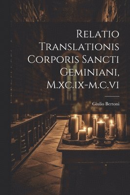 bokomslag Relatio Translationis Corporis Sancti Geminiani, M.xc.ix-m.c.vi