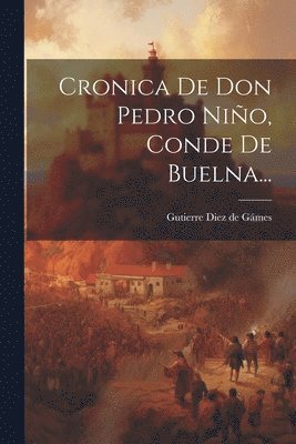 Cronica De Don Pedro Nio, Conde De Buelna... 1