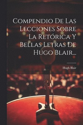 Compendio De Las Lecciones Sobre La Retrica Y Bellas Letras De Hugo Blair... 1