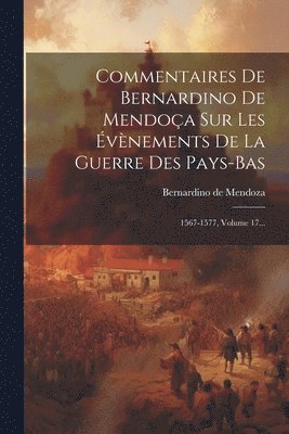 bokomslag Commentaires De Bernardino De Mendoa Sur Les vnements De La Guerre Des Pays-bas