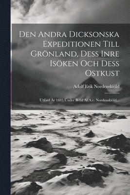 Den Andra Dicksonska Expeditionen Till Grnland, Dess Inre Isken Och Dess Ostkust 1