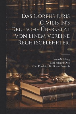 bokomslag Das Corpus Juris Civilis in's Deutsche bersetzt von einem Vereine Rechtsgelehrter.