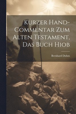 Bernhard Duhm - Kurzer Hand-Commentar zum Alten Testament, Das Buch Hiob, Häftad