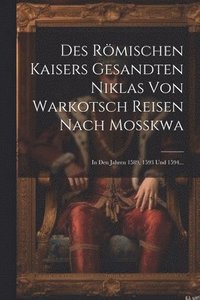 bokomslag Des Rmischen Kaisers Gesandten Niklas Von Warkotsch Reisen Nach Mokwa