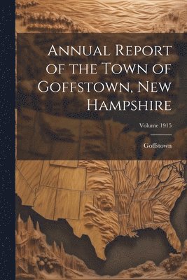 bokomslag Annual Report of the Town of Goffstown, New Hampshire; Volume 1915