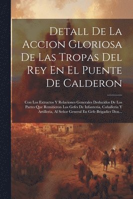 Detall De La Accion Gloriosa De Las Tropas Del Rey En El Puente De Calderon 1
