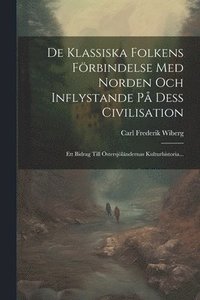 bokomslag De Klassiska Folkens Frbindelse Med Norden Och Inflystande P Dess Civilisation