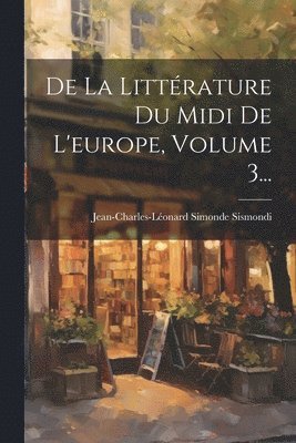 bokomslag De La Littérature Du Midi De L'europe, Volume 3...