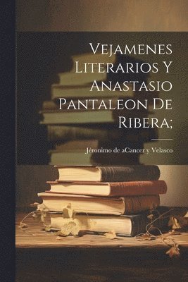 bokomslag Vejamenes Literarios Y Anastasio Pantaleon De Ribera;