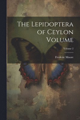 bokomslag Lepidoptera of Ceylon Volume; Volume 2