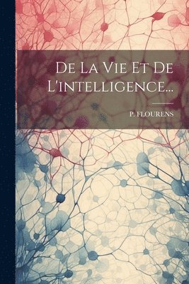 bokomslag De La Vie Et De L'intelligence...