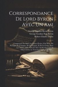 bokomslag Correspondance De Lord Byron Avec Un Ami