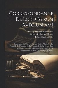 bokomslag Correspondance De Lord Byron Avec Un Ami