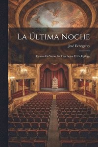 bokomslag La ltima Noche; Drama En Verso En Tres Actos Y Un Epilogo