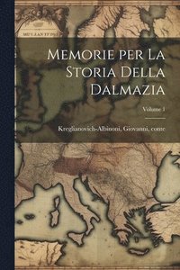 bokomslag Memorie per la storia della Dalmazia; Volume 1
