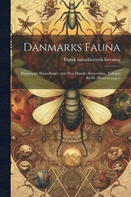 Danmarks fauna; illustrerede haandbger over den danske dyreverden.. Volume Bd.81 (Blomstertger) 1