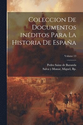 bokomslag Coleccion de documentos inditos para la historia de Espaa; Volume 13