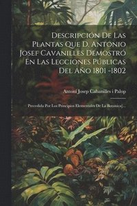 bokomslag Descripcin De Las Plantas Que D. Antonio Josef Cavanilles Demostr En Las Lecciones Pblicas Del Ao 1801 -1802