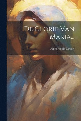 Alphonse De Liguori, Alphonse de Liguori - De Glorie Van Maria..., Häftad