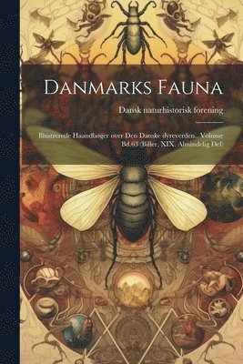 Dansk Naturhistorisk Forening, Dansk naturhistorisk forening - Danmarks fauna; illustrerede haandbøger over den danske dyreverden.. Volume Bd.63 (Biller, XIX. Almindelig Del), Häftad