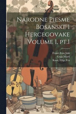 bokomslag Narodne Piesme Bosanske i Hercegovake Volume 1, pt.1