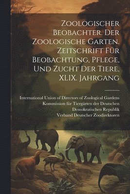 Zoologischer Beobachter. Der Zoologische Garten. Zeitschrift für Beobachtung, Pflege, und Zucht der Tiere, XLIX. Jahrgang, Häftad