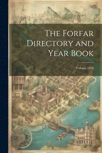 bokomslag The Forfar Directory and Year Book; Volume 1892