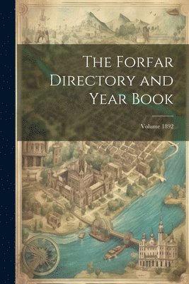 bokomslag The Forfar Directory and Year Book; Volume 1892