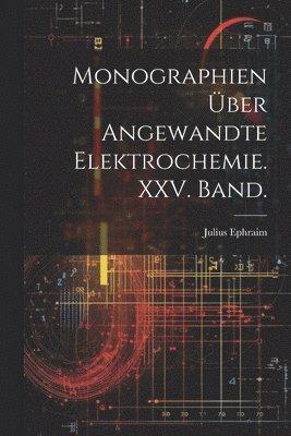 bokomslag Monographien ber angewandte Elektrochemie. XXV. Band.