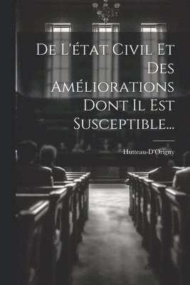 bokomslag De L'tat Civil Et Des Amliorations Dont Il Est Susceptible...