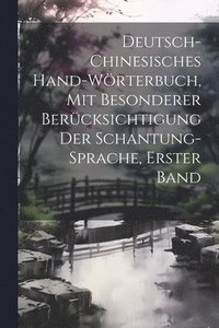 bokomslag Deutsch-chinesisches Hand-Wrterbuch, Mit besonderer Bercksichtigung der Schantung-Sprache, Erster Band