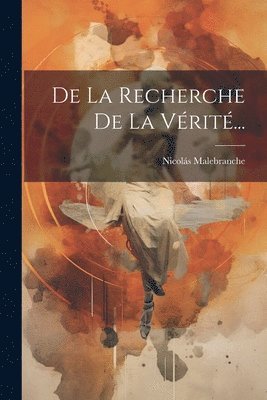 Nicolás Malebranche - De La Recherche De La Vérité..., Häftad