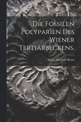 bokomslag Fossilen Polyparien des Wiener Tertiärbeckens.
