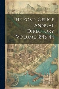 bokomslag The Post- Office Annual Directory Volume 1843-44