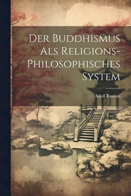 bokomslag Der Buddhismus als religions-philosophisches System