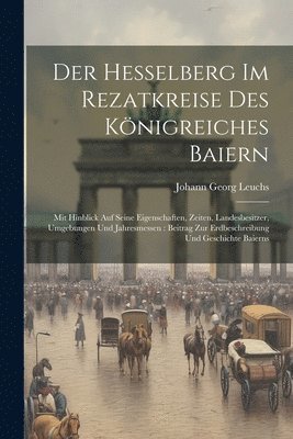 Johann Georg Leuchs - Der Hesselberg Im Rezatkreise Des Königreiches Baiern, Häftad