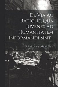 bokomslag De Via Ac Ratione, Qua Juvenes Ad Humanitatem Informandi Sint...