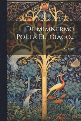 C Marx - De Mimnermo Poëta Elegiaco..., Häftad