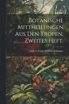 bokomslag Botanische Mittheilungen aus den Tropen, Zweites Heft.